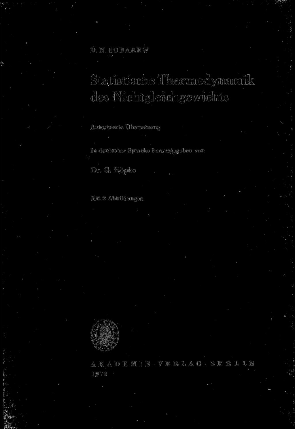 D. N. SUBAREW Statistische Thermodynamik des Nichtgleichgewichts Autorisierte Übersetzung In deutscher