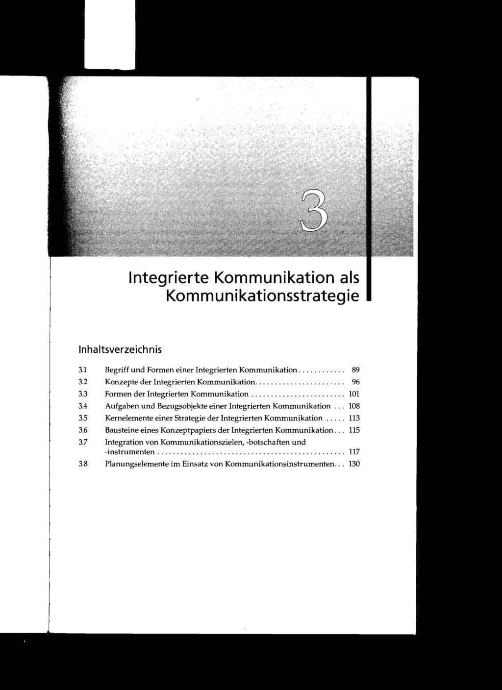 Integrierte Kommunikation als Kommunikationsstrategie 3.1 Begriff und Formen einer Integrierten Kommunikation............ 89 3.2 Konzepte der Integrierten Kommunikation....................... 96 3.