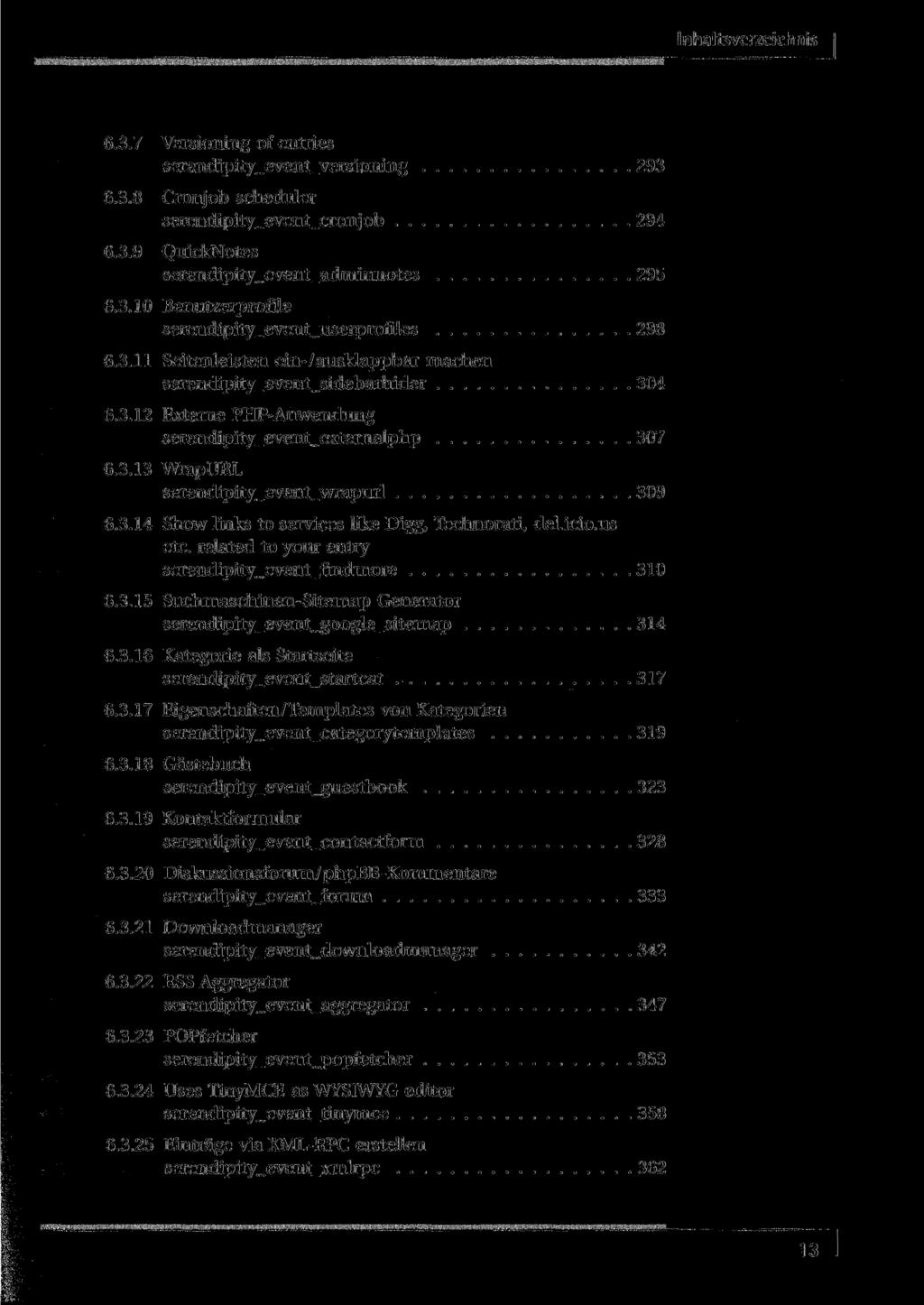Inhaltsverzeichnis 6.3.7 Versioning of entries serendipity_event_versioning 293 6.3.8 Cronjob scheduler serendipity_event_cronjob 294 6.3.9 QuickNotes serendipity_event_adminnotes 295 6.3.10 Benutzerprofile serendipity_event_userprofiles 298 6.