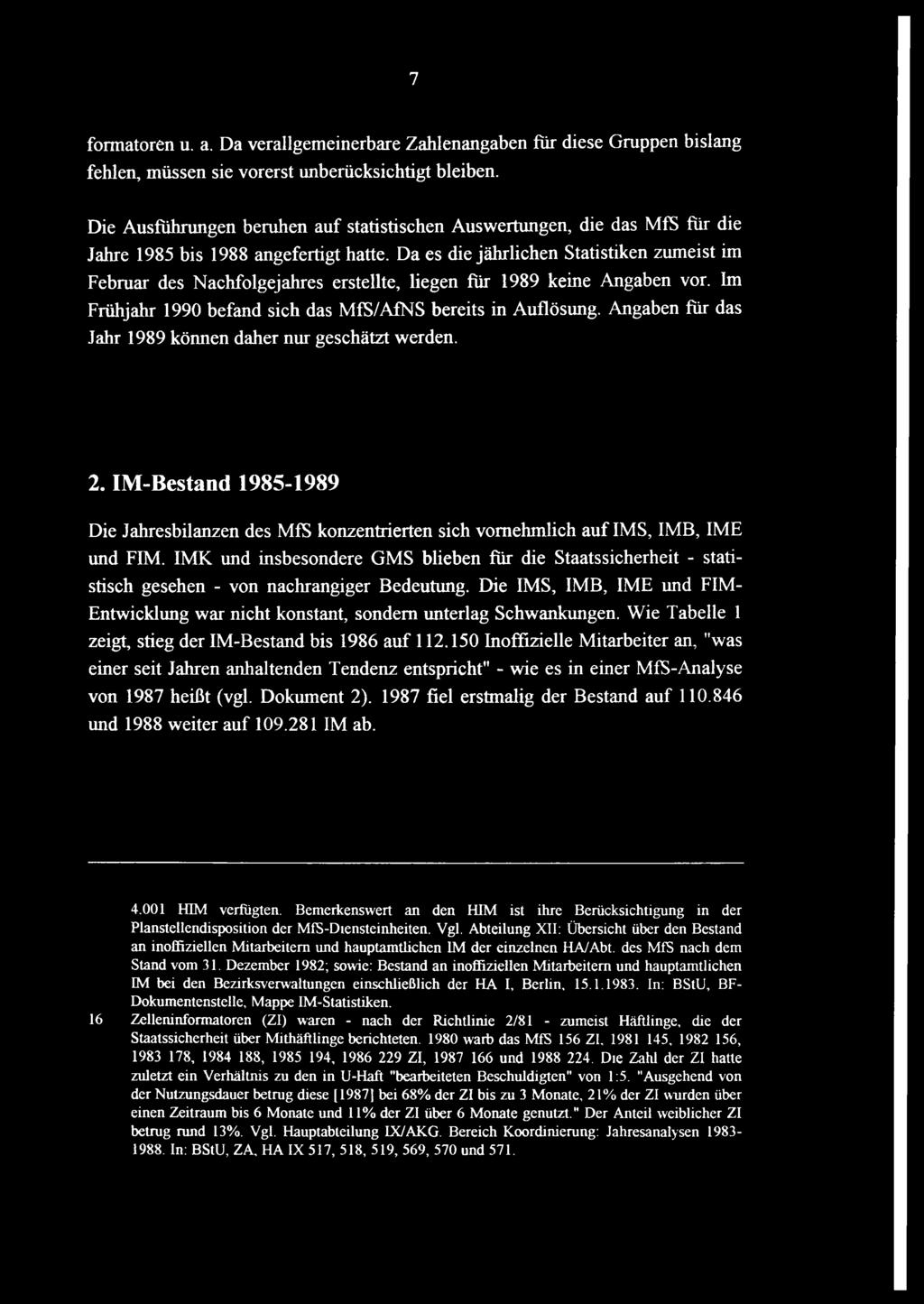 Da es die jährlichen Statistiken zumeist im Februar des Nachfolgejahres erstellte, liegen für 1989 keine Angaben vor. Im Frühjahr 1990 befand sich das MfS/AfNS bereits in Auflösung.