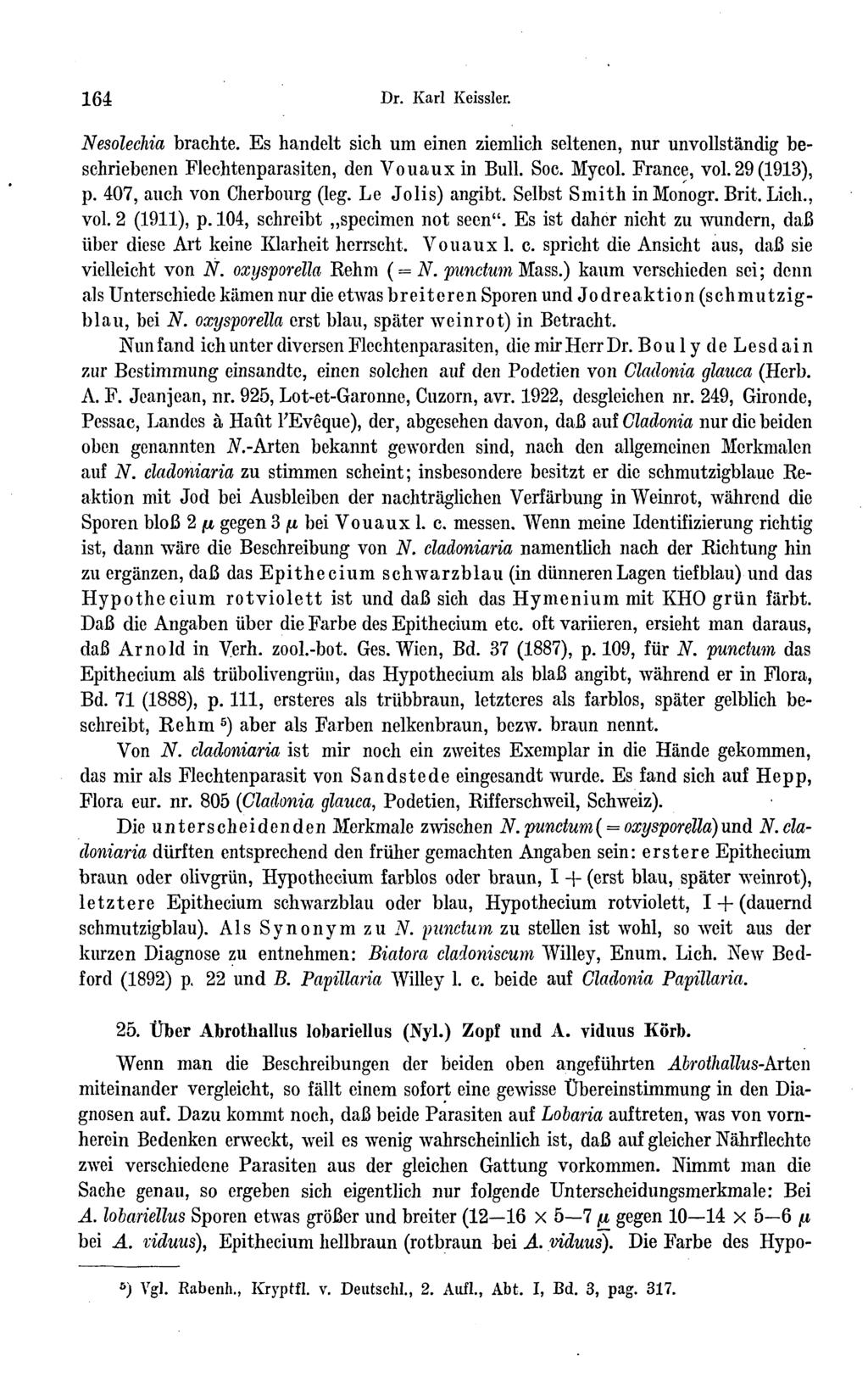 164 Dr. Karl Keissler. NesolecMa brachte. Es handelt sich um einen ziemlich seltenen, nur unvollständig beschriebenen Flechtenparasiten, den Vouauxin Bull. Soc. Mycol. France, vol. 29 (1913), p.