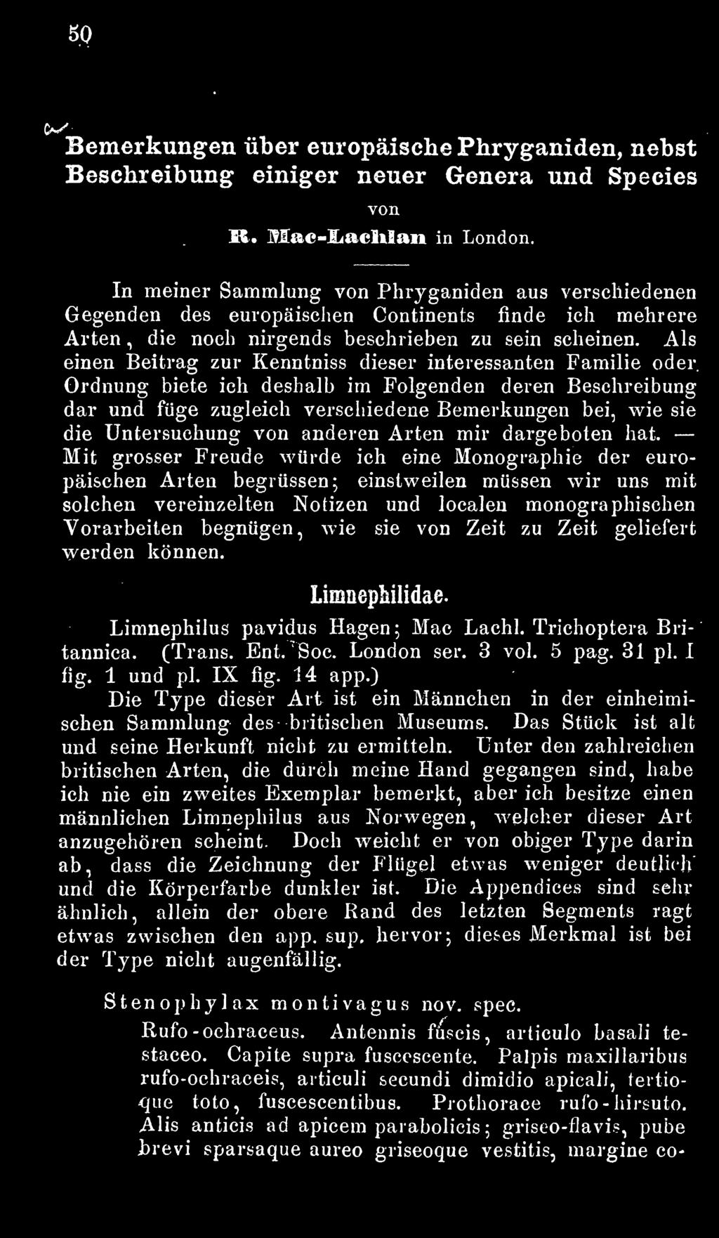 Mit grosser Freude würde ich eine Monographie der europäischen Arten begrüssen; einstweilen müssen wir uns mit solchen vereinzelten Notizen und localen monographischen Vorarbeiten begnügen, wie sie