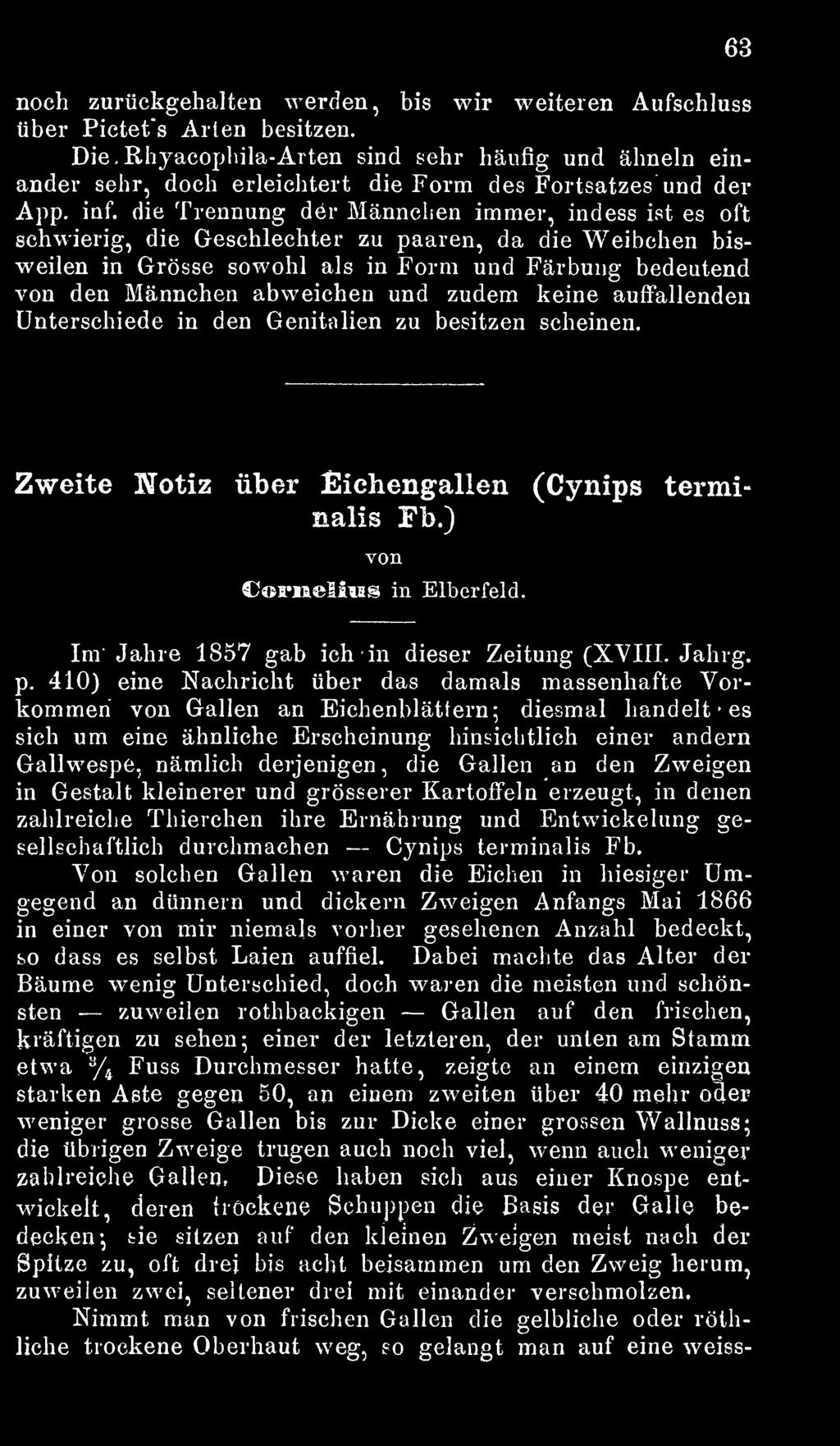 die Trennung der Männchen immer, indess ist es oft schwierig, die Geschlechter zu paaren, da die Weibchen bisweilen in Grösse sowohl als in Form und Färbung bedeutend von den Männchen abweichen und