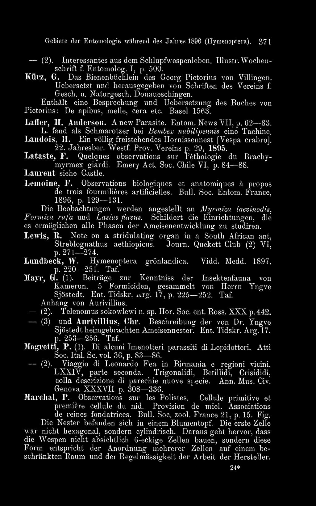 Soc. Chile VI, p. 84 88. Laurent siehe Castle. Lemoine, F. Observations biologiques et anatomiques a propos de trois fourmilieres artificielles. Bull. Soc. Entom. France, 1896, p. 129 131.