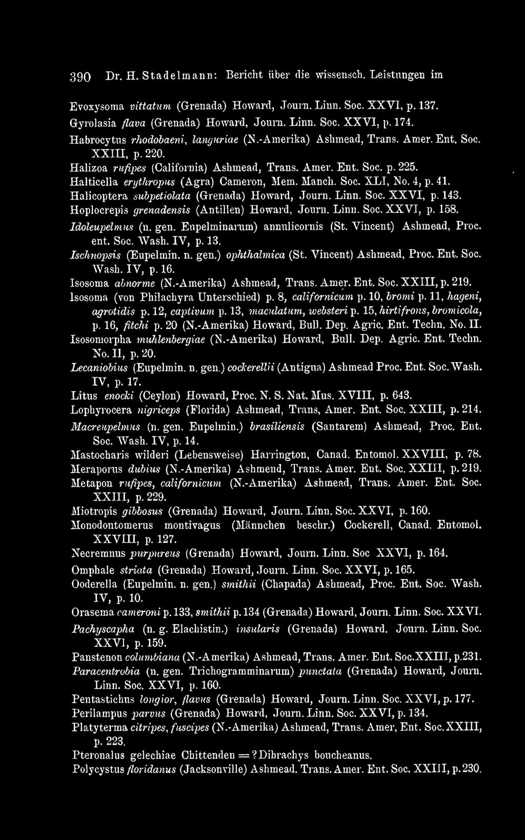 Halticeila erythropus (Agra) Cameron, Mem. Manch. Soc. XLI, No. 4, p. 41. Halicoptera subpetiolata (Grenada) Howard, Journ. Linn. Soc. XXVI, p. 143. Hoplocrepis grenadensis (Antillen) Howard, Journ.