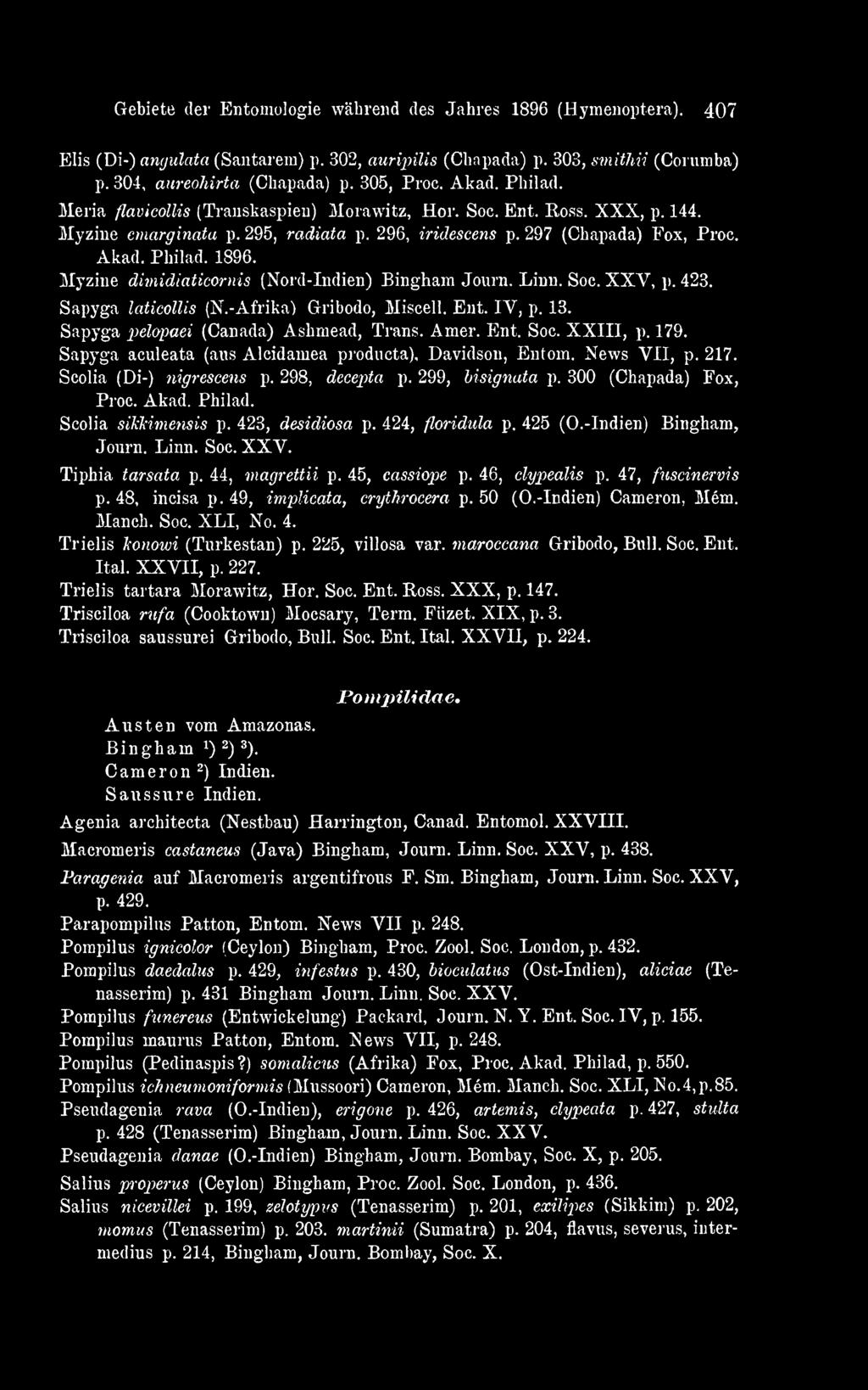 Scolia sikkimensis p. 423, desidiosa p. 424, floridula p. 425 (O.-Indien) Bingham, Journ. Linn. Soc. XXV. Tiphia tarsata p. 44, magrettii p. 45, cassiope p. 46, dypealis p. 47, fuscinervis p.