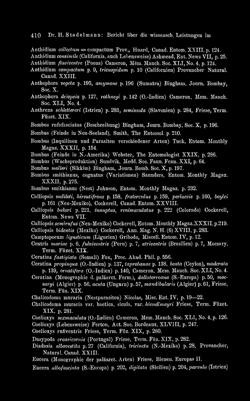 10 (Californien) Provancher Natural. Canad. XXIII. Antbophora vegeta p. 195, amymone p. 196 (Sumatra) Bingham, Joum. Bombay, Soc. X. Antbophora deiopeia p. 127, rothneyi p. 142 (O.