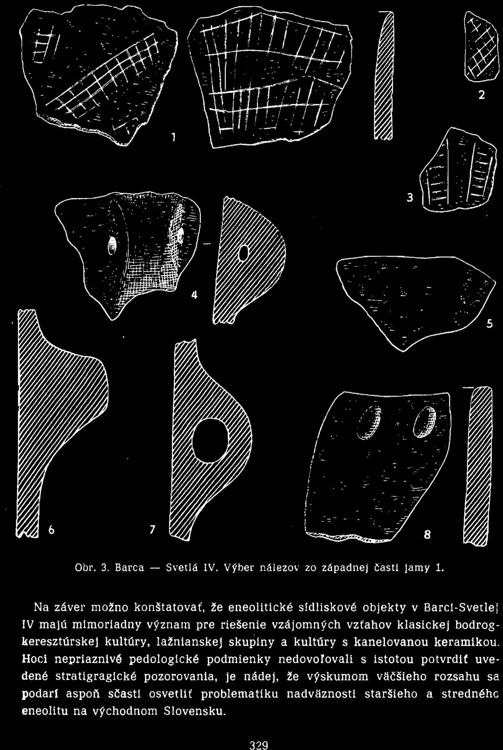 Na záver možno konštatovať, že eneolitické sídliskové objekty v Barci-Svetlej IV majú mimoriadny význam pre riešenie vzájomných vzťahov klasickej bodrogkeresztúrskej