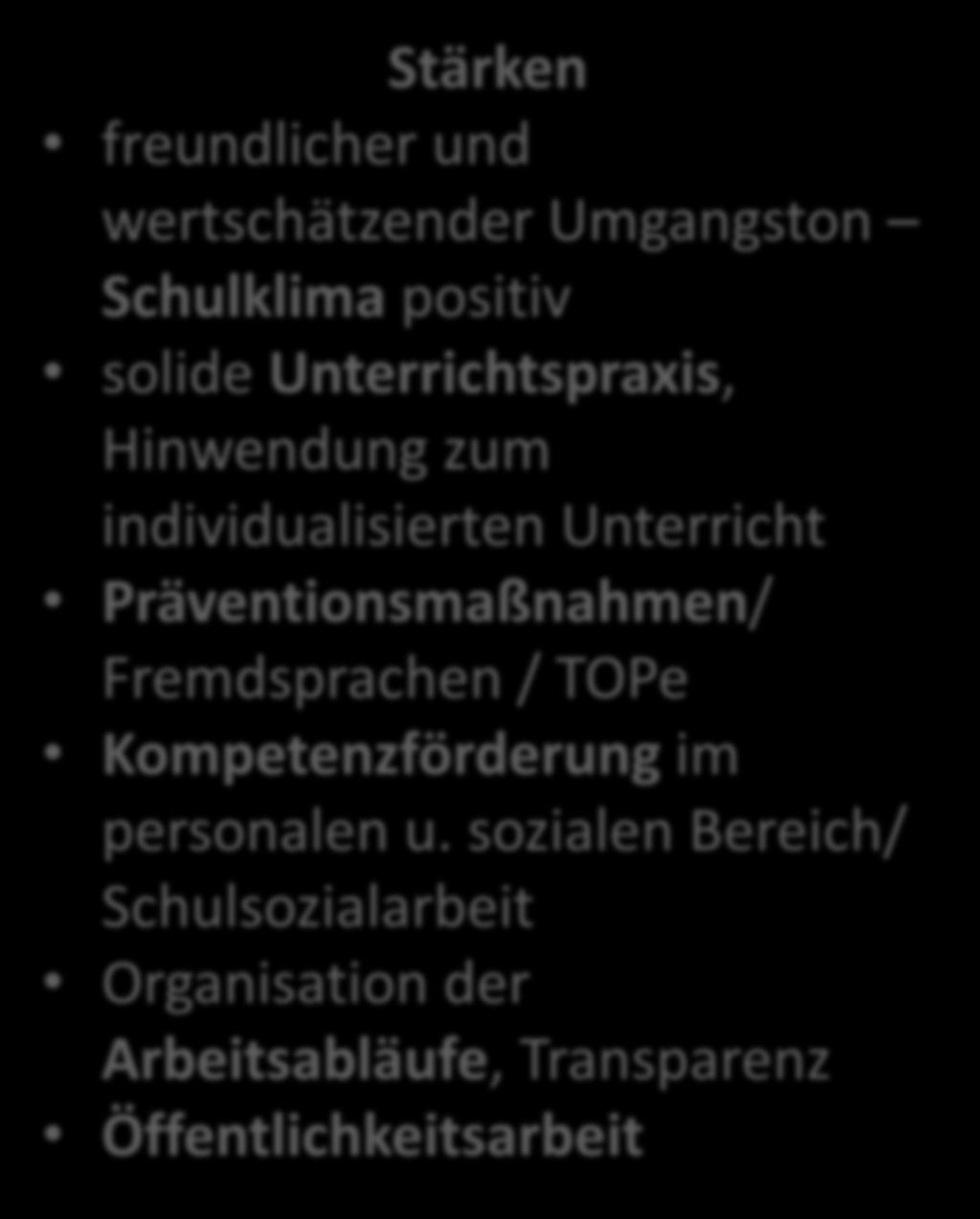 Stärken freundlicher und wertschätzender Umgangston Schulklima positiv solide Unterrichtspraxis, Hinwendung zum individualisierten Unterricht Präventionsmaßnahmen/ Fremdsprachen / TOPe