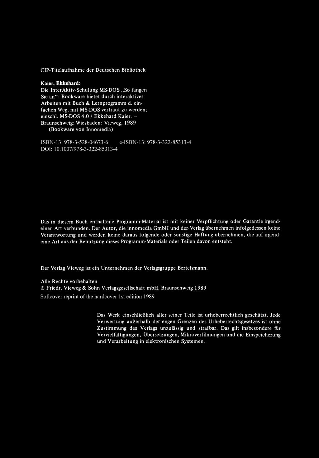 CIP-Titelaufnahme der Deutschen Bibliothek Kaier, Ekkehard: Die InterAktiv-Schulung MS-DOS "So fangen Sie an": Bookware bietet durch interaktives Arbeiten mit Buch & Lernprogramm d.