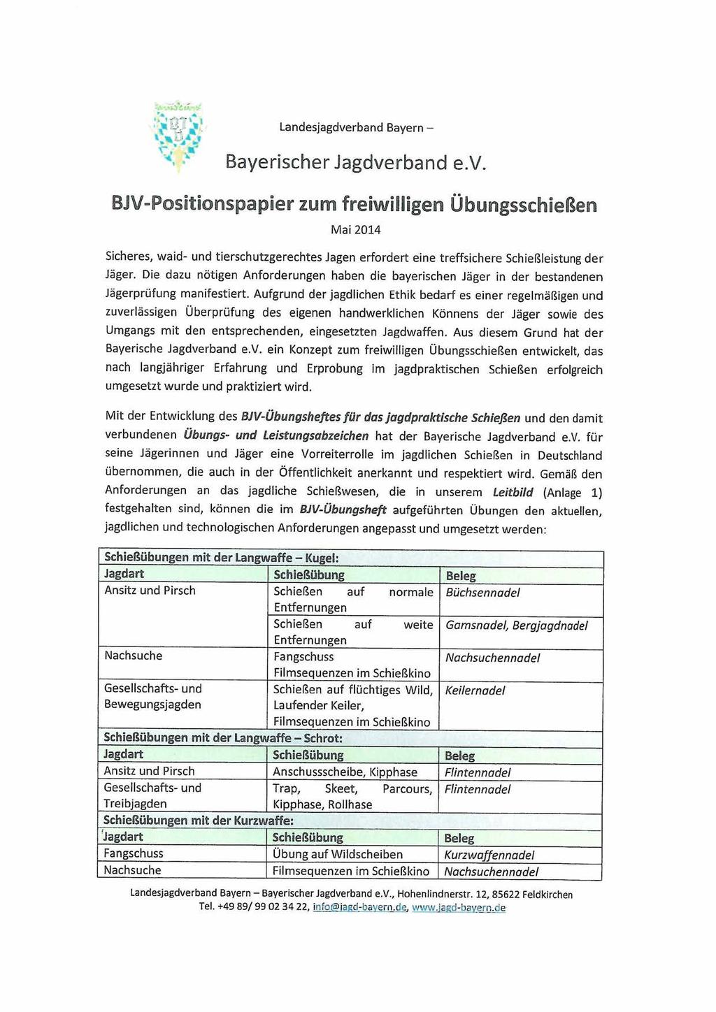 Landesjagdverband Bayern - Bayerischer Jagdverband e.v. BJV-Positionspapier zum freiwilligen Mai 2014 Übungsschießen Sicheres, waid- und tierschutzgerechtes Jagen erfordert eine treffsichere Schießleistung der Jäger.