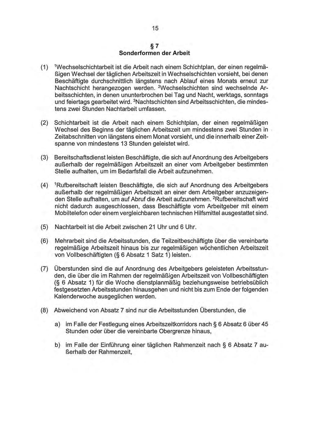 15 7 Sonderformen der Arbeit (1) 1 Wechselschichtarbeit ist die Arbeit nach einem Schichtplan, der einen regelmäßigen Wechsel der täglichen Arbeitszeit in Wechselschichten vorsieht, bei denen