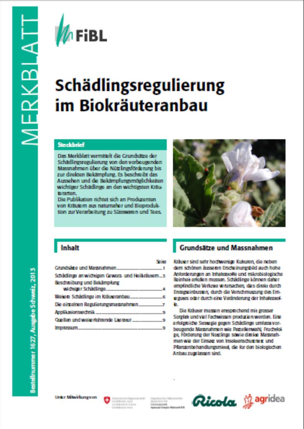 Weitere Informationen Merkblatt Schädlingsregulierung im Biokräuteranbau www.shop.fibl.org > Suche: «1627» Weitere Merkblätter und Infos: www.agroscope.admin.