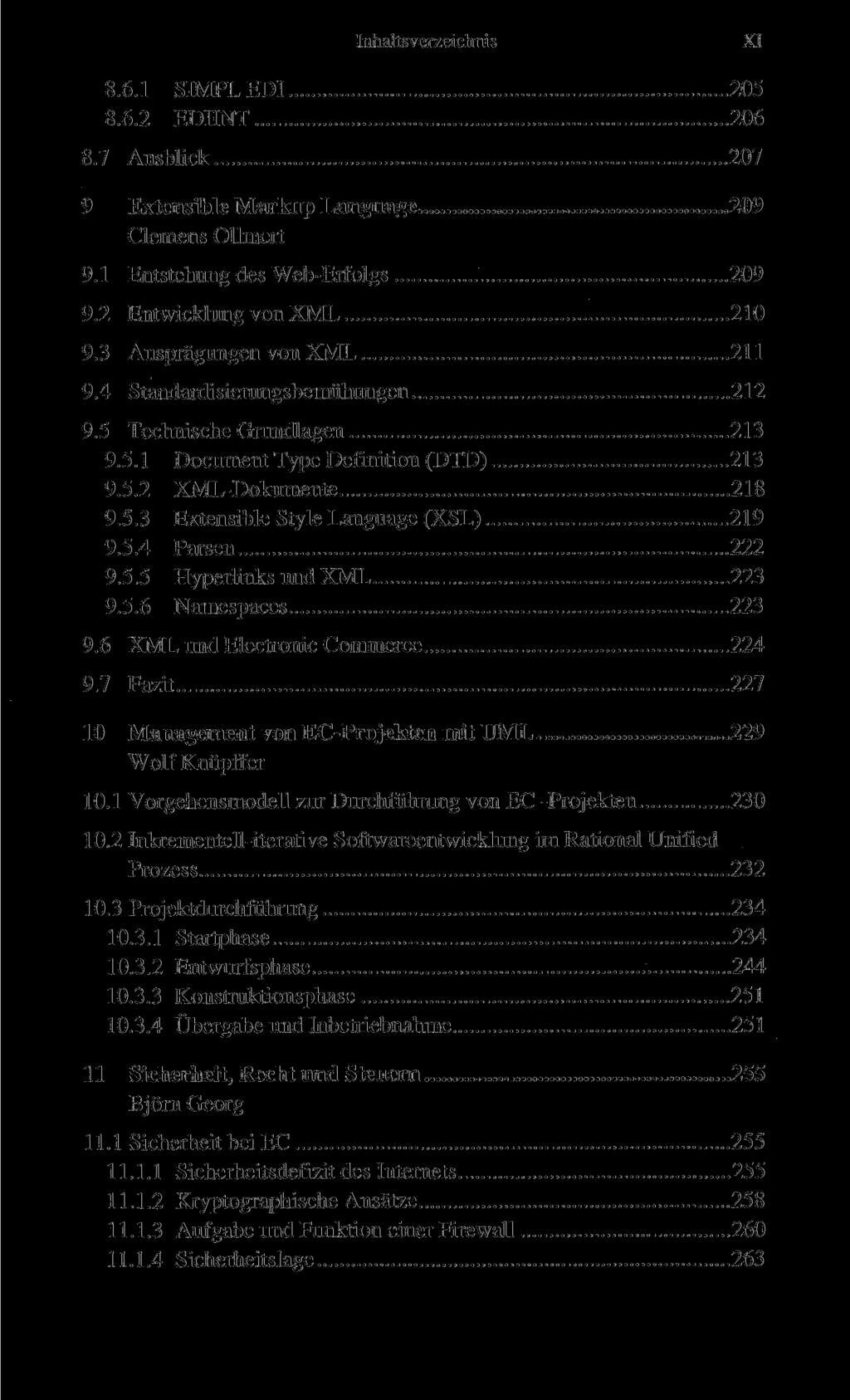 Inhaltsverzeichnis XI 8.6.1 SIMPLEDI 205 8.6.2 EDIINT 206 8.7 Ausblick 207 9 Extensible Markup Language 209 Clemens Ollmert 9.1 Entstehung des Web-Erfolgs 209 9.2 Entwicklung von XML 210 9.