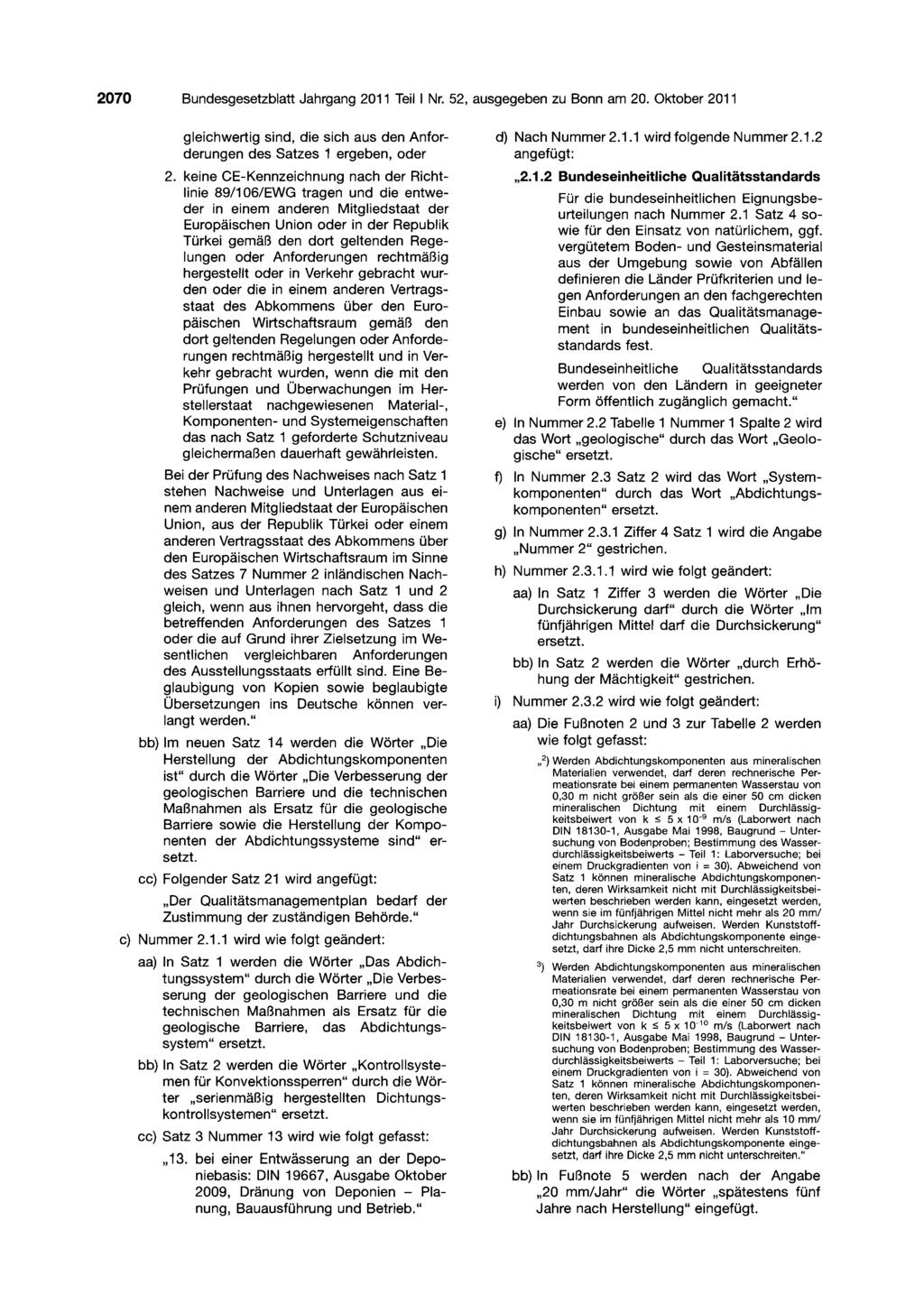 2070 Bundesgesetzblatt Jahrgang 2011 Teil I Nr. 52, ausgegeben zu Bonn am 20. Oktober 2011 gleichwertig sind, die sich aus den Anforderungen des Satzes 1 ergeben, oder 2.