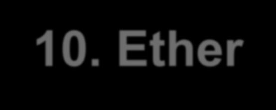 10. Ether Ether sind organische Verbindungen mit einer Sauerstoffbrücke (als funktionelle Gruppe) zwischen zwei Alkyl-, Aryl- oder Alkenylresten.