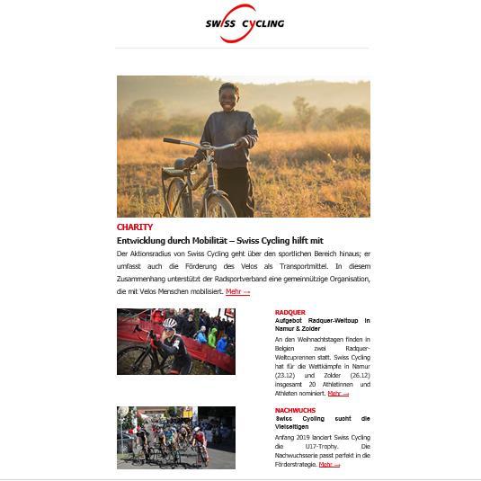 ONLINE NEWSLETTER Das Aktuellste von Swiss Cycling direkt in die Mailbox: In unserem Newsletter versenden wir im Zweiwochenrhythmus das Wichtigste zu unseren Athleten und Veranstaltungen sowie
