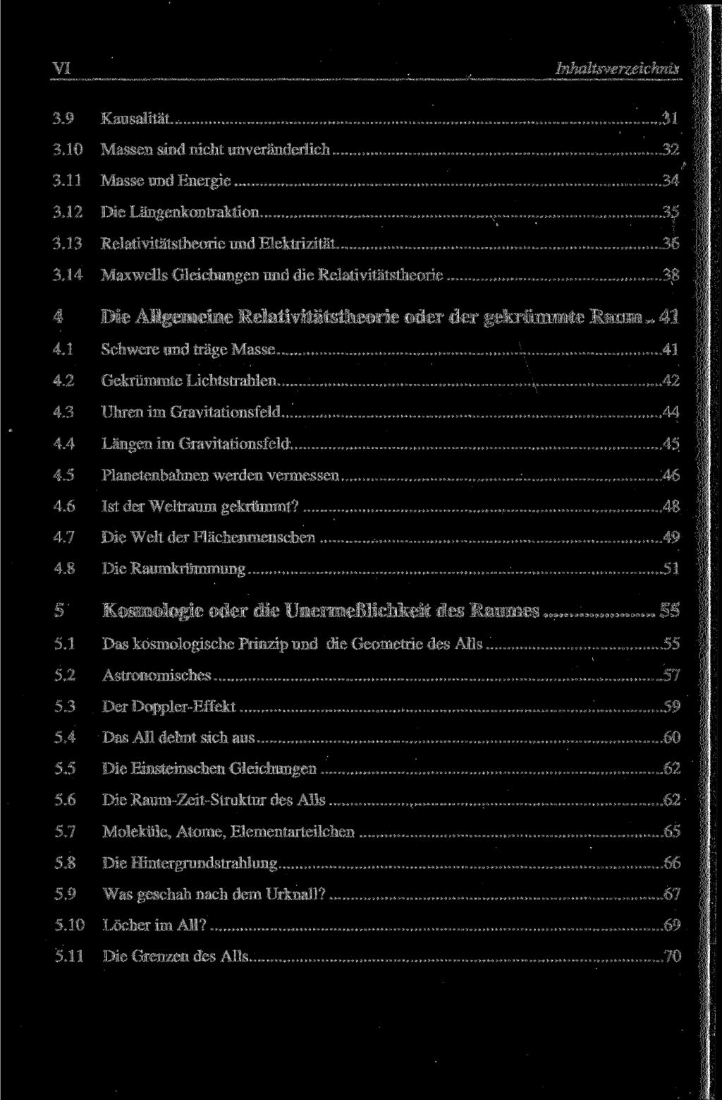 VI Inhaltsverzeichnis 3.9 Kausalität 31 3.10 Massen sind nicht unveränderlich 32 3.11 Masse und Energie 34 3.12 Die Längenkontraktion 35 3.13 Relativitätstheorie und Elektrizität 36 3.