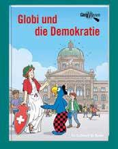 Globi und die Demokratie gebunden, ca. 128 Seiten durchg.4-farbig illustriert, 17,5 24 cm 978-3-85703-133-5, KNO-Artikelnr. 760133 CHF 29.