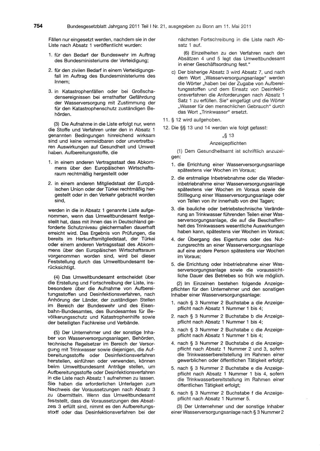 754 Bundesgesetzblatt Jahrgang 2011 Teil! Nr. 21, ausqeqeben zu Bonn am 11. Mai 201 Fällen nur eingesetzt werden, nachdem sie in der Liste nach Absatz 1 veröffentlicht wurden: 1.