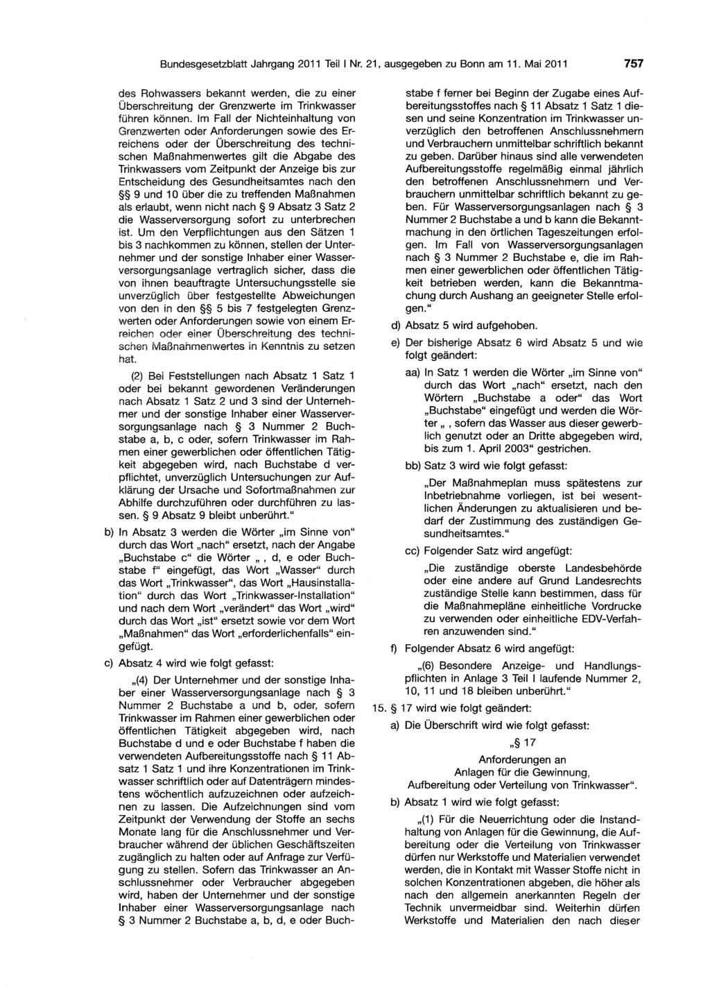 Bundesgesetzblatt Jahrgang 2011 Teil I Nr. 21, ausgegeben zu Bonn am 11. Mai 2011 757 des Rohwassers bekannt werden, die zu einer Überschreitung der Grenzwerte im Trinkwasser führen können.