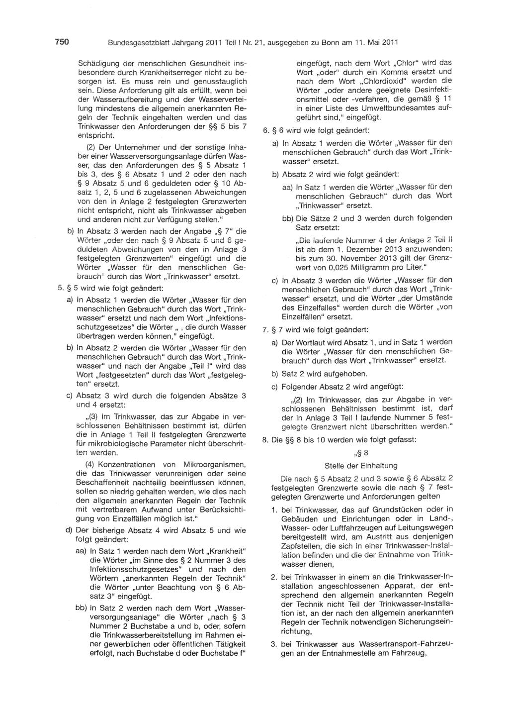 750 Bundesgesetzblatt Jahrgang 2011 Teil I Nr. 21, ausgegeben zu Bonn am 11. Mai 2011 Schädigung der menschlichen Gesundheit insbesondere durch Krankheitserreger nicht zu besorgen ist.