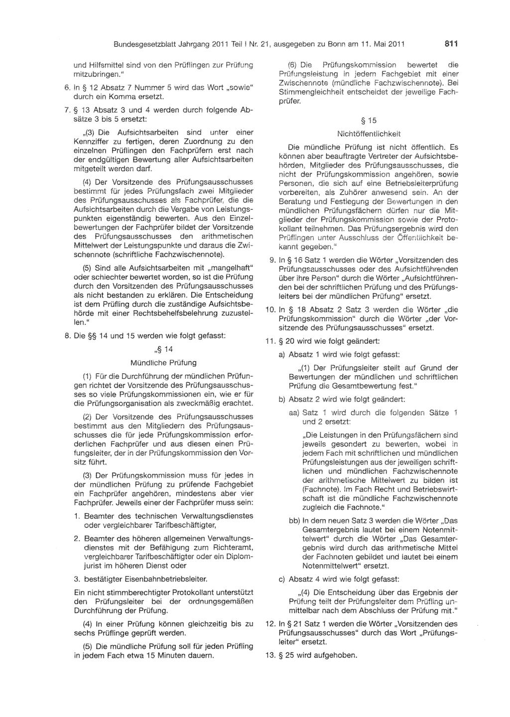 Bundesgesetzblatt Jahrgang 2011 Teil I Nr. 21, ausgegeben zu Bonn am 11. Mai 2011 811 und Hilfsmittel sind von den Prüflingen zur Prüfung mitzubringen. " 6.