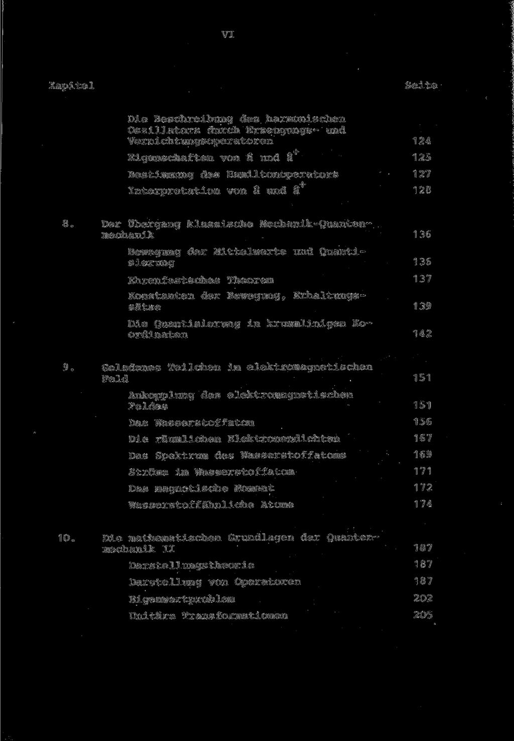 VI Die Beschreibung des harmonischen Oszillators durch Erzeugungs- und Vernichtungsoperatoren 124 Eigenschaften von ä und a 125 Bestimmung des Hamiltonoperators 127 Interpretation von a und 3 128 Der