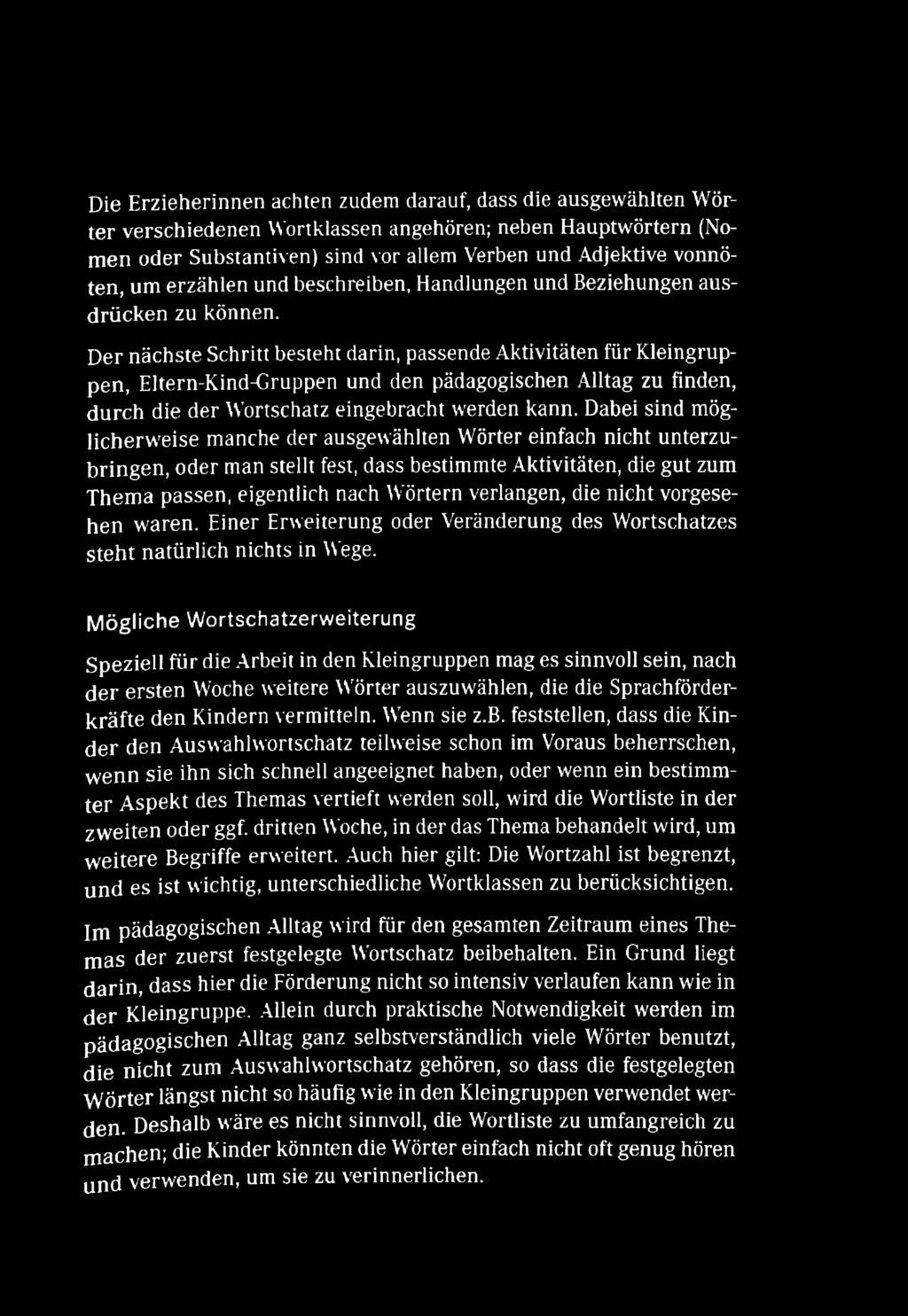 Der nächste Schritt besteht darin, passende Aktivitäten für Kleingruppen, Eltern-Kind-Gruppen und den pädagogischen Alltag zu finden, durch die der Wortschatz eingebracht werden kann.