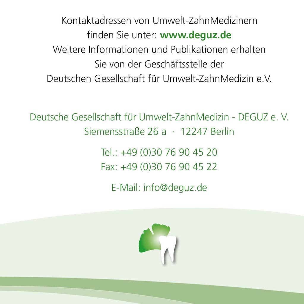 Kontaktadressen von Umwelt-ZahnMedizinern finden Sie unter: www.deguz.