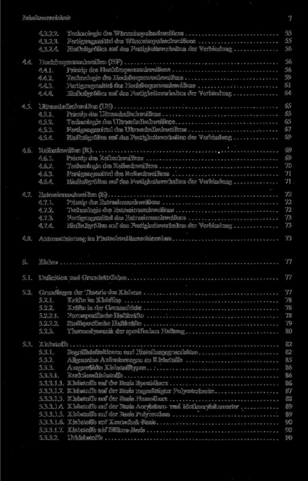 Inhaltsverzeichnis 7 4.3.2.2. Technologie des Wärmeimpulsschweißens 55 4.3.2.3. Fertigungsmittel des Wärmeimpulsschweißens 55 4.3.2.4. Einflußgrößen auf das Festigkeitsverhalten der Verbindung 56 4.4. Hochfrequenzschweißen (HF) 56 4.