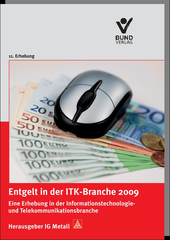 ITK-Entgeltanalyse 2009 Entgelt in der ITK-Branche 2009 Herausgeber: IG Metall Eine Erhebung in der Informationstechnologie- und