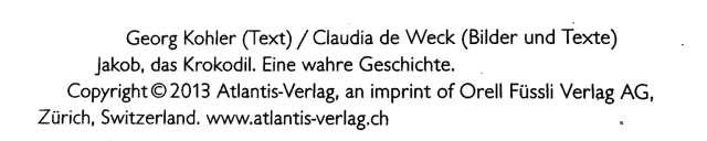 Beispiel 2: Jakob, das Krokodil Jakob, das Krokodil 36 Seiten, ungezählt Inhalt: Bilderbuch Claudia de Weck, geboren 1953