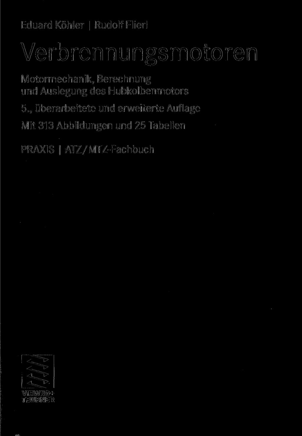 Eduard Köhler I Rudolf Flierl Verbrennungsmotoren Motormechanik, Berechnung und Auslegung des Hubkolbenmotors 5.