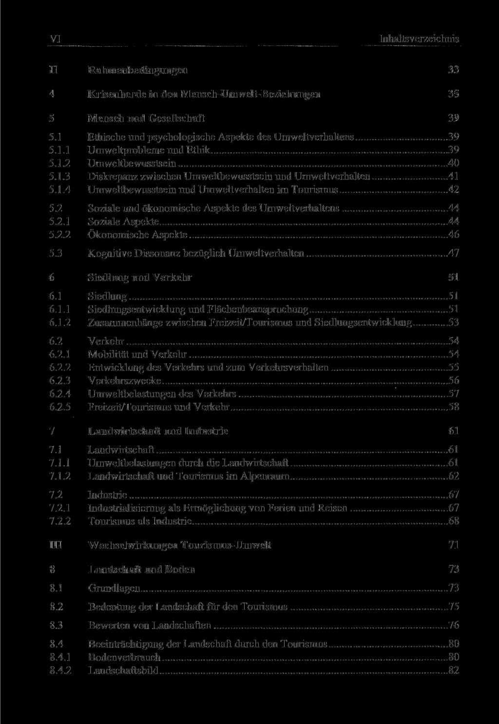 VI II Rahmenbedingungen 33 4 Krisenherde in den Mensch-Umwelt-Beziehungen 35 5 Mensch und Gesellschaft 39 5.1 Ethische und psychologische Aspekte des Umweltverhaltens 39 5.1.1 Umweltprobleme und Ethik 39 5.