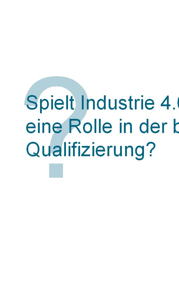 Spielt Industrie 4.0 heute schon eine Rolle in der betrieblichen Qualifizierung? Industrie 4.0 spielt Industrie 4.
