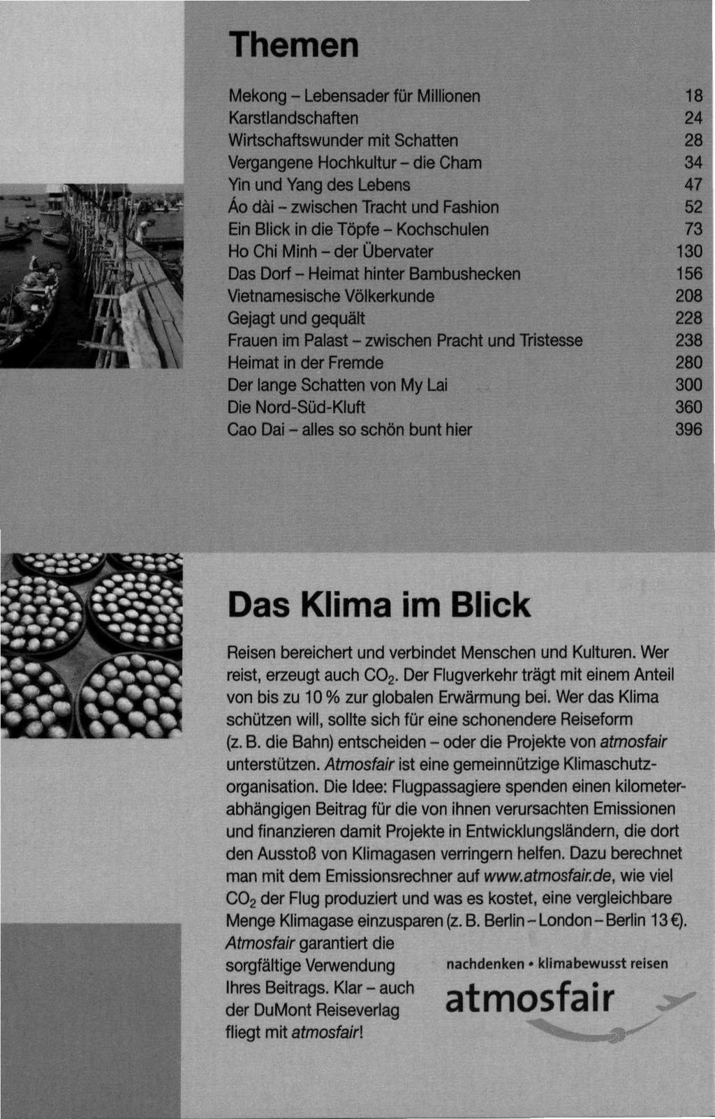 Themen Mekong - Lebensader für Millionen Karstlandschaften 24 Wirtschaftswunder mit Schatten 28 Vergangene Hochkultur - die Cham 34 Yin und Yang des Lebens 47 - zwischen Tracht und Fashion 52 Ein