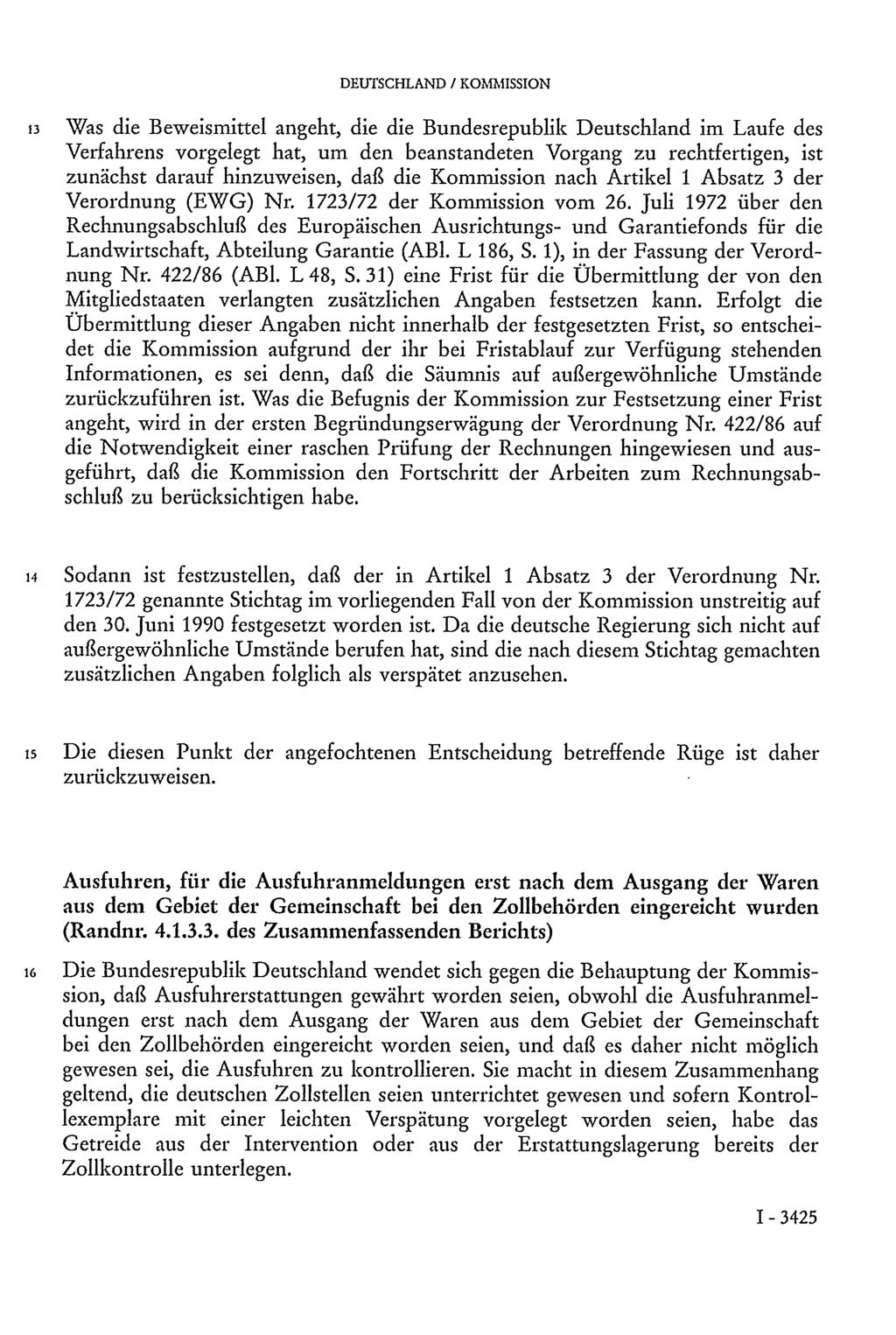 DEUTSCHLAND / KOMMISSION 13 Was die Beweismittel angeht, die die Bundesrepublik Deutschland im Laufe des Verfahrens vorgelegt hat, um den beanstandeten Vorgang zu rechtfertigen, ist zunächst darauf