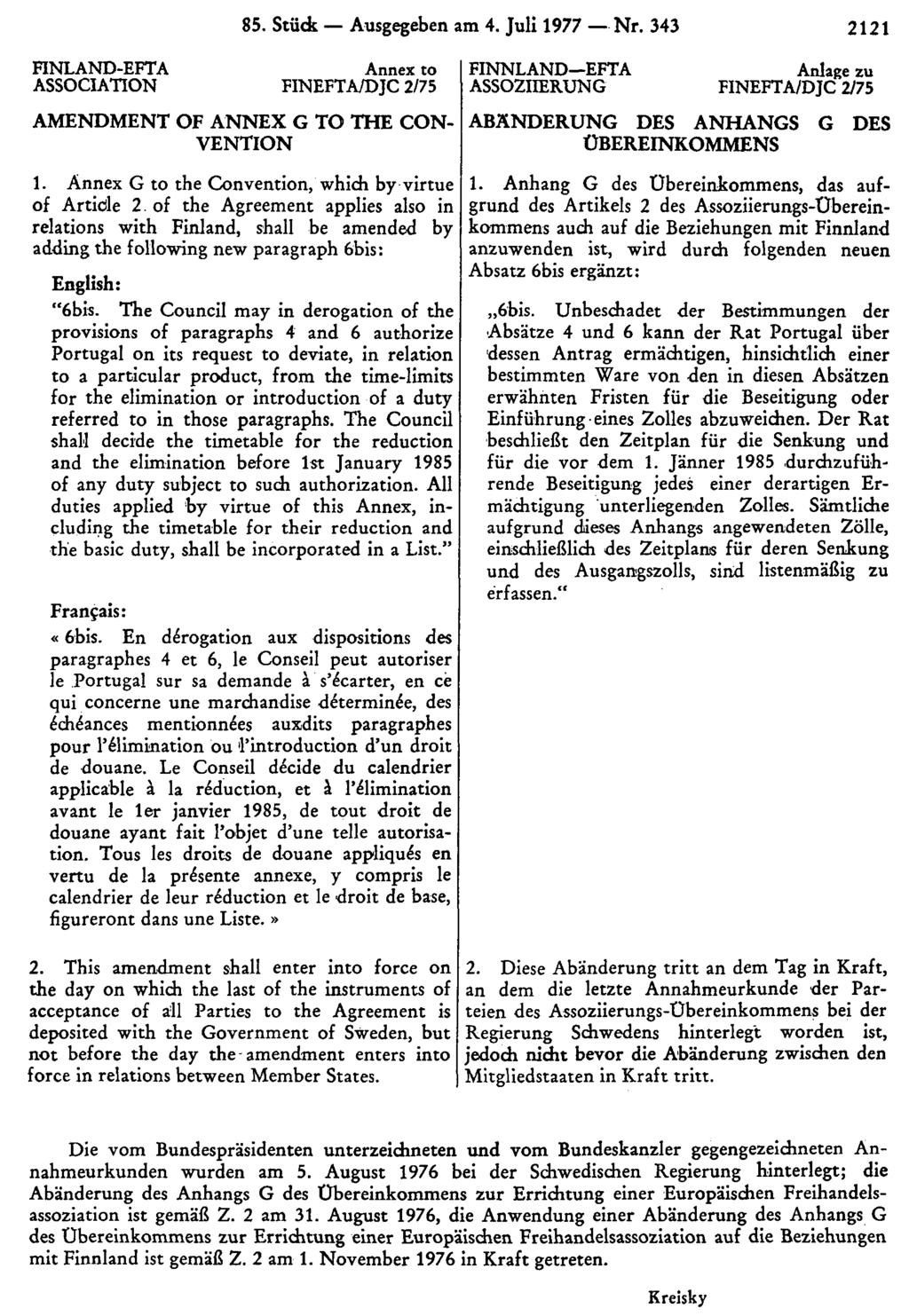 85. Stück Ausgegeben am 4. Juli 1977 Nr. 343 2121 FINNLAND EFTA ASSOZIIERUNG Anlage zu FINEFTA/DJC 2/75 ABÄNDERUNG DES ANHANGS G DES ÜBEREINKOMMENS 1.