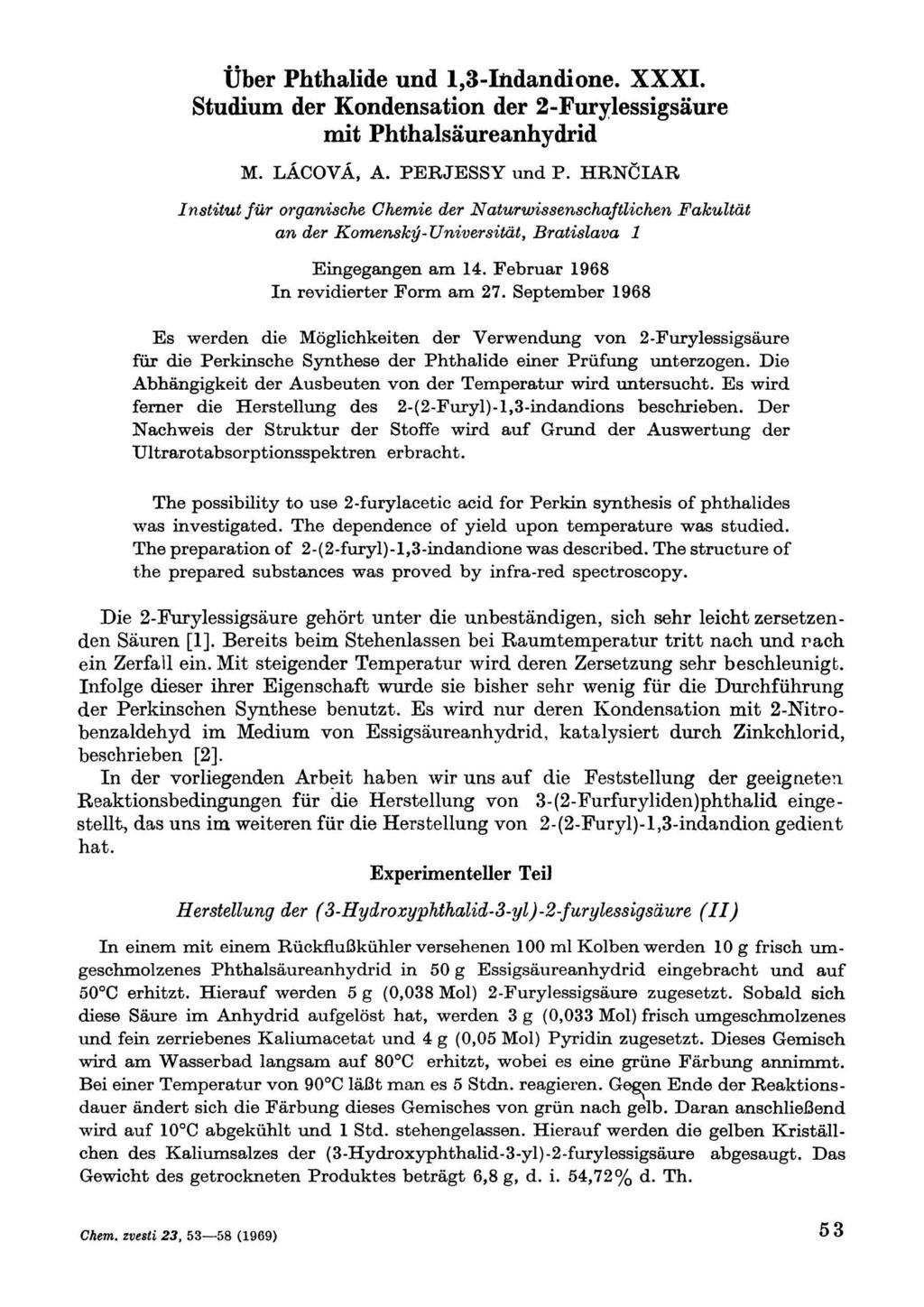 Über Phthalide und 1,3-Iftdandione. XXXI. Studium der Kondensation der 2-Furylessigsäure mit Phthalsäureanhydrid M. LÁCOVÁ, A. PERJESSY und P.