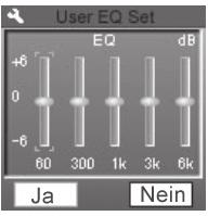EQ auswählen User-EQ Hier können Sie einen Klangfilter ( Equalizer ) auswählen: Normal, 3D, Rock, Pop, Klassik, Bass, Jazz. User-EQ: siehe nächstes Menü.