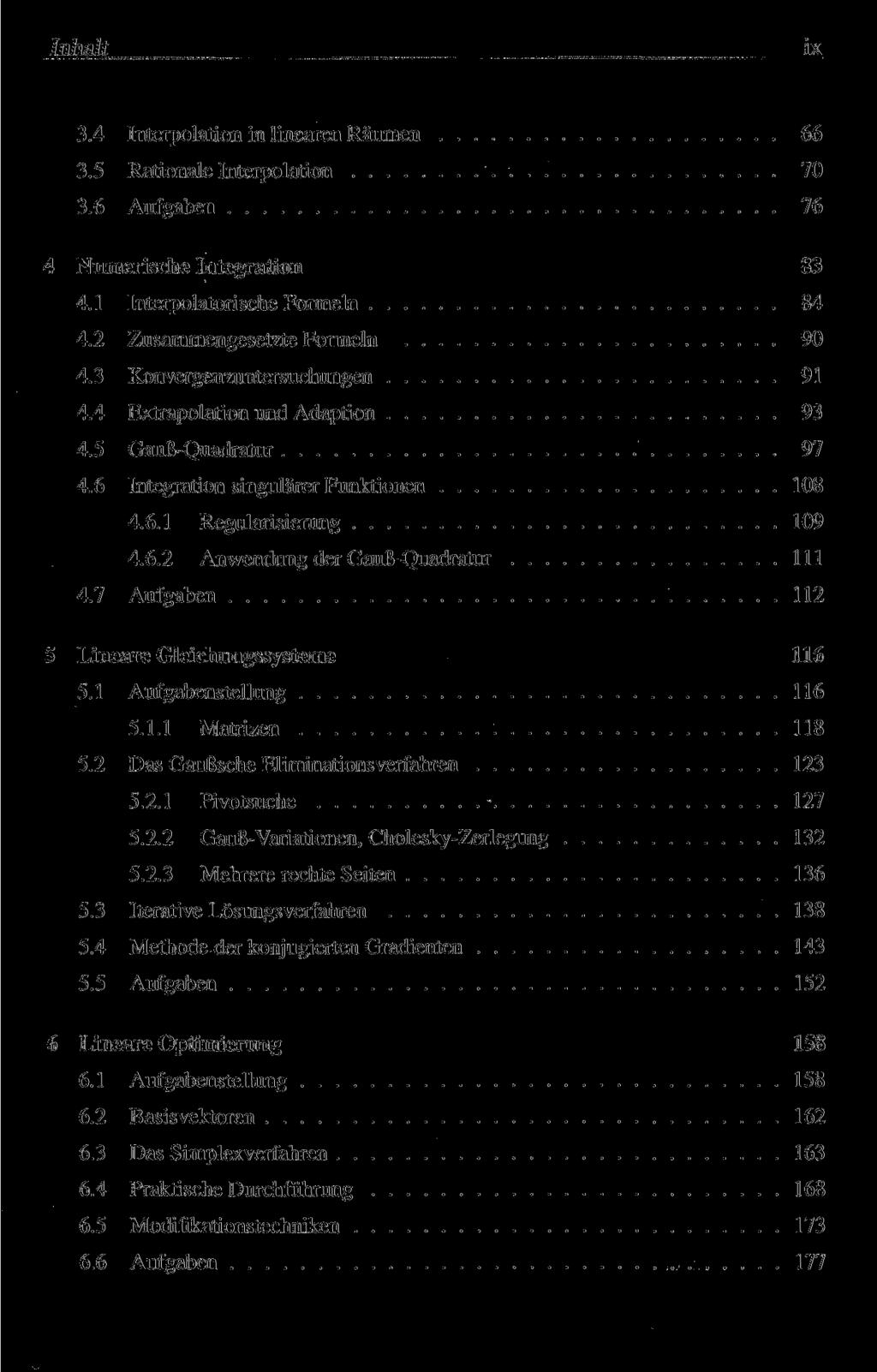 Inhalt ix 3.4 Interpolation in linearen Räumen 66 3.5 Rationale Interpolation 70 3.6 Aufgaben 76 4 Numerische Integration 83 4.1 Interpolatorische Formeln 84 4.2 Zusammengesetzte Formeln 90 4.