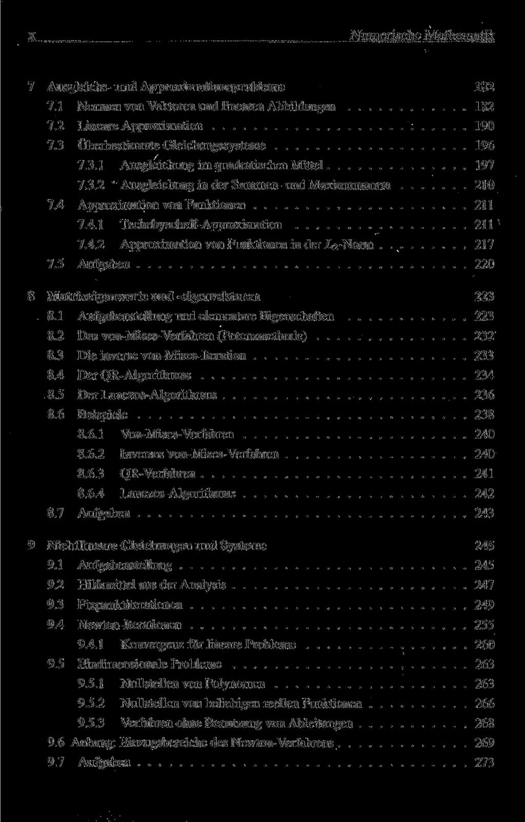 x Numerische Mathematik 7 Ausgleichs- und Approximationsprobleme 182 7.1 Normen von Vektoren und linearen Abbildungen 182 7.2 Lineare Approximation 190 7.3 