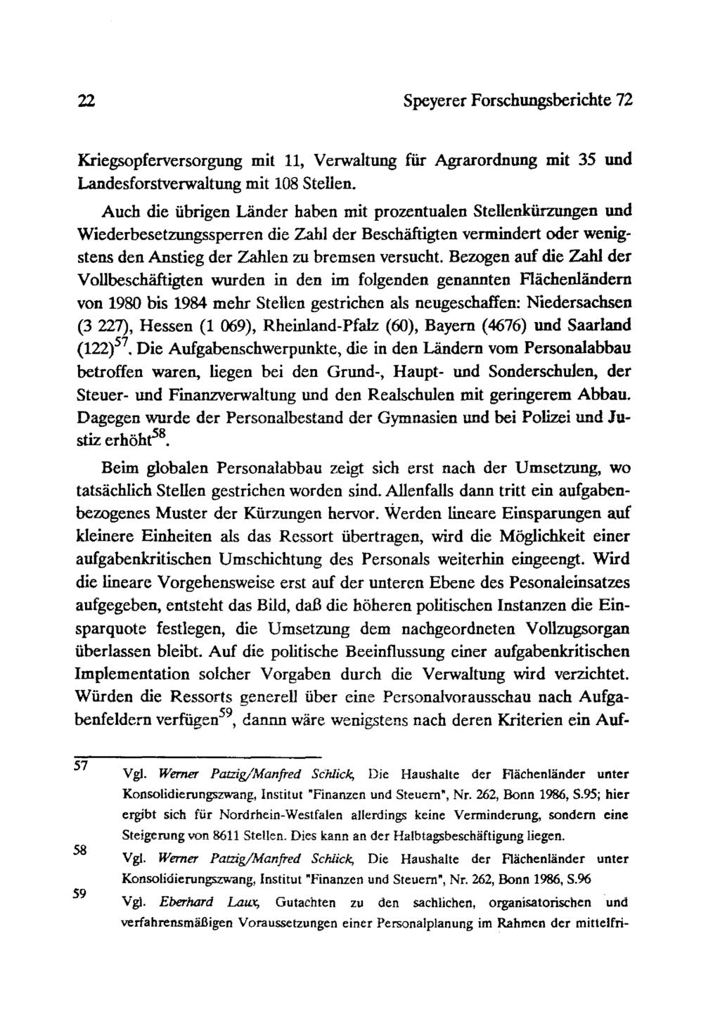22 Speyerer Forschungsberichte 72 Kriegsopferversorgung mit 11, Verwaltung für Agrarordnung mit 35 und Landesforstverwaitung mit 108 Stellen.