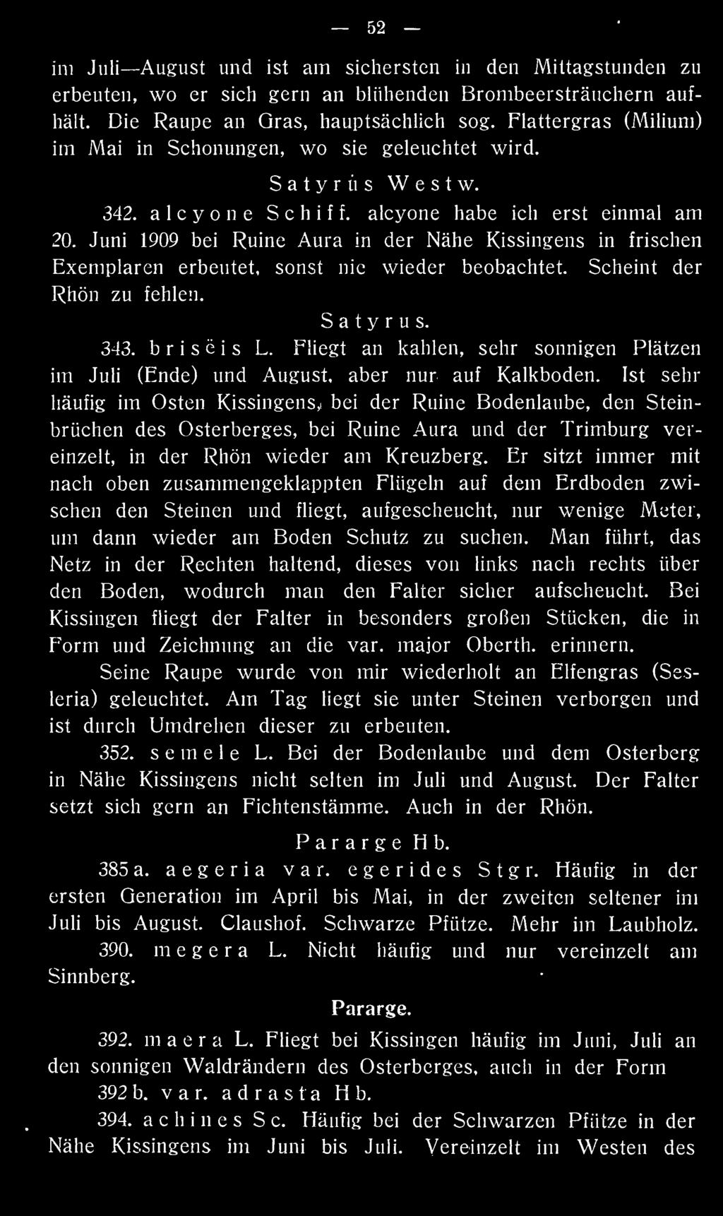 Juni 1909 bei Ruine Aura in der Nähe Kissingens in frischen Exemplaren erbeutet, sonst nie wieder beobachtet. Scheint der Rhön zu fehlen. S a t y r u s. 343. b r i s e i s L.