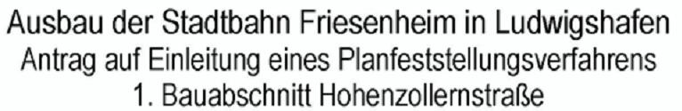 : 1: Ausbau der Stadtbahn Friesenheim in Ludwigshafen 2 1 P:\LU\1\AutoCAD\Entwurfsplanung\Plaene\LSA_Lageplan_Genehmigungsantrag\1_PG_LSALP_21--1 _Unterzeichnet.