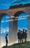 Jutta Richter (Text) Der Tag, als ich lernte die Spinnen zu zähmen Carl Hanser Verlag ISBN: