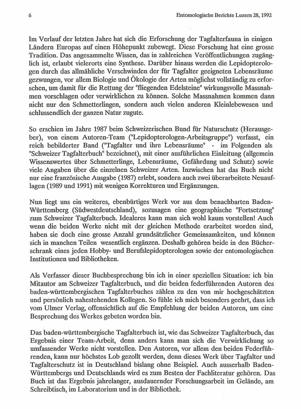 6 Entomologische Berichte Luzern 28,1992 Im Verlauf der letzten Jahre hat sich die Erforschung der Tagfalterfauna in einigen Ländern Europas auf einen Höhepunkt zubewegt.