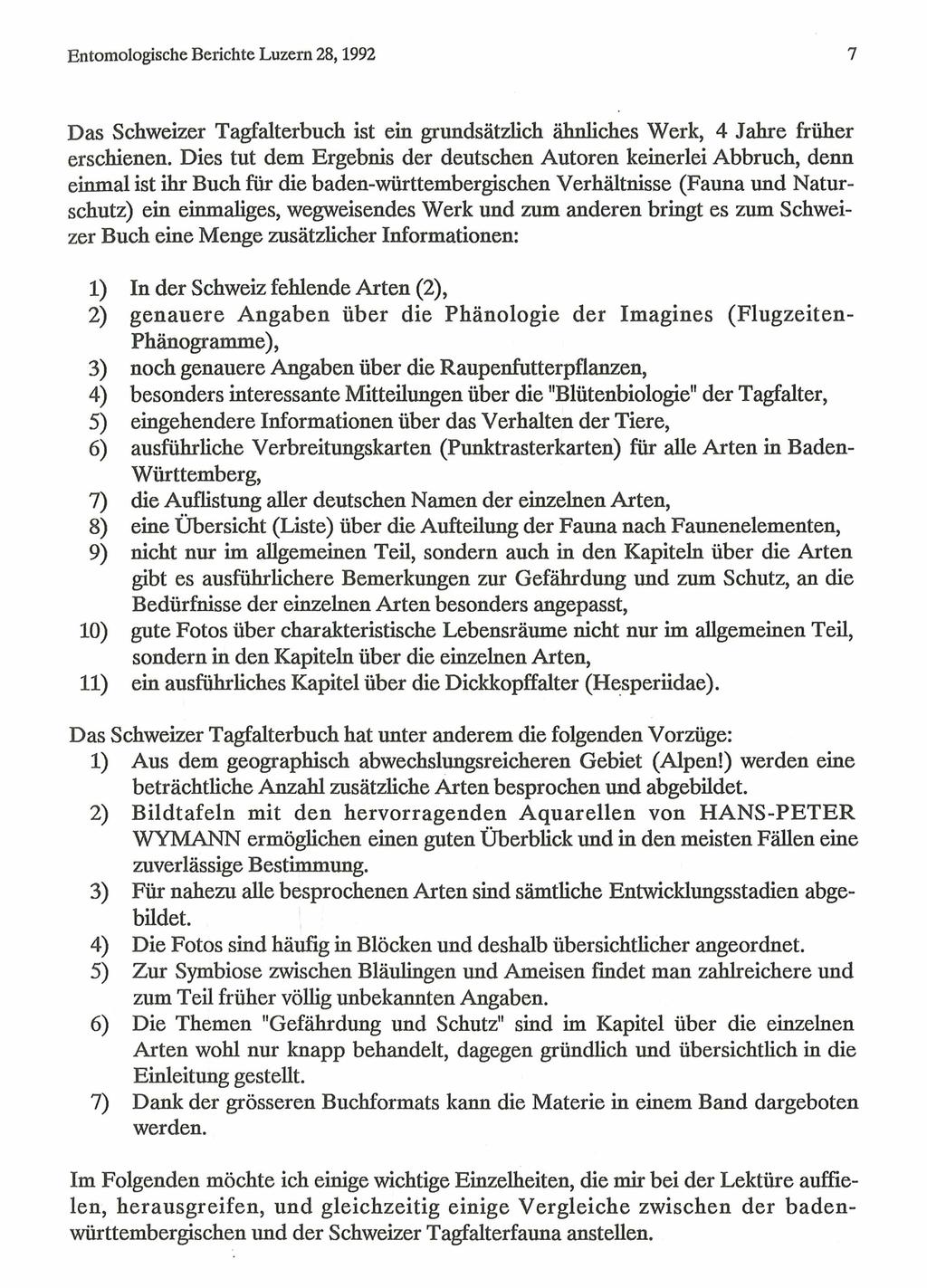 Entomologische Berichte Luzern 28,1992 7 Das Schweizer Tagfalterbuch ist ein grundsätzlich ähnliches Werk, 4 Jahre früher erschienen.