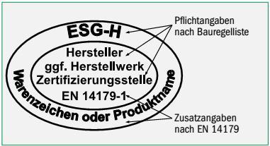 Deutschlands liegt. Kennzeichnung Sowohl die EN 14179-1 als auch die Bauregelliste machen Vorgaben für eine Kennzeichnung der Produkte, um eine Rückverfolgbarkeit zu gewährleisten (vgl. Tabelle).